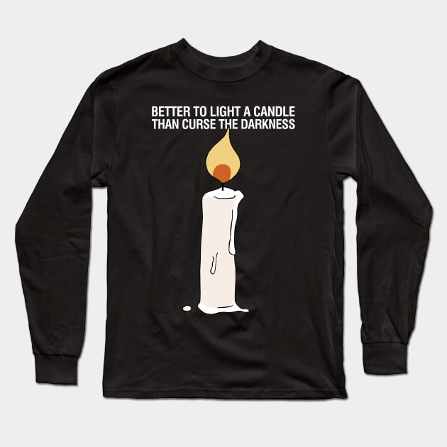 Better to Light a Candle than Curse the Darkness Long Sleeve T-Shirt by KewaleeTee